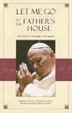 Let Me Go to the Fathers House: John Paul IIs Strength in Weakness