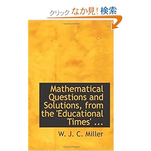 【クリックでお店のこの商品のページへ】Mathematical Questions and Solutions, from the ’Educational Times’ ...: W. J. C. Miller: 洋書