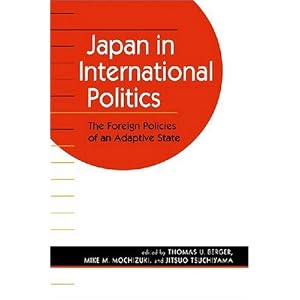 【クリックで詳細表示】Japan in International Politics： The Foreign Policies of an Adaptive State： Thomas U. Berger， Mike M. Mochizuki， Jitsuo Tsuchiyama： 洋書