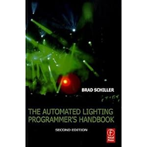 【クリックで詳細表示】The Automated Lighting Programmer’s Handbook： Brad Schiller： 洋書