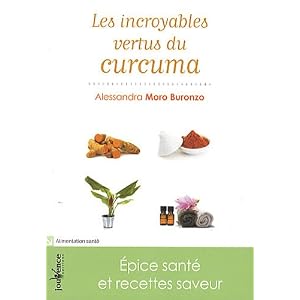 Les incroyables vertus du curcuma : Epice sant� et recettes saveur