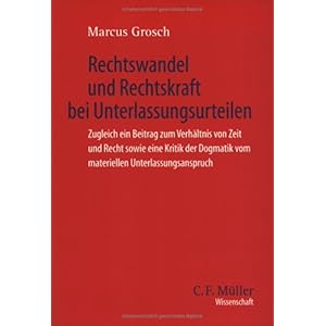 【クリックで詳細表示】Rechtswandel und Rechtskraft bei Unterlassungsurteilen. Zugleich ein Beitrag zum Verh-ltnis von Zeit und Recht sowie eine Kritik der Dogmatik vom materiellen Unterlassungsanspruch [Perfect]