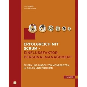 Erfolgreich mit Scrum - Einflussfaktor Personalmanagement: Finden und Binden von Mitarbeitern in agilen Unternehmen