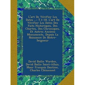 【クリックでお店のこの商品のページへ】L’art De V-rifier Les Dates ...： T.1-18. L’art De V-rifier Les Dates Des Faits Historiques， Des Chartes， Des Chroniques， Et Autres Anciens Monuments， Depuis La Naissance De Notre-Seigneur [ペーパーバック]