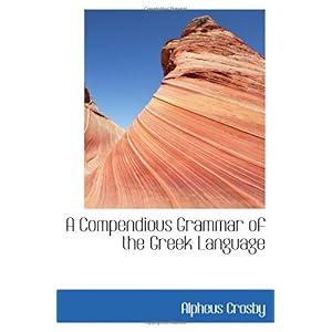 【クリックで詳細表示】A Compendious Grammar of the Greek Language [ペーパーバック]