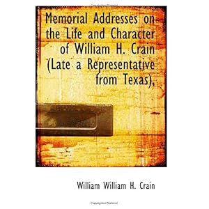 【クリックで詳細表示】Memorial Addresses on the Life and Character of William H. Crain (Late a Representative from Texas)， [ペーパーバック]