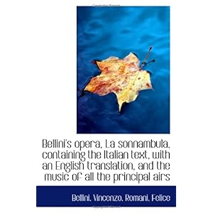 【クリックで詳細表示】Bellini’s opera， La sonnambula， containing the Italian text， with an English translation， and the mu [ペーパーバック]