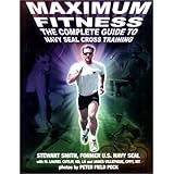 Maximum Fitness : The Complete Guide to Navy SEAL Cross Training