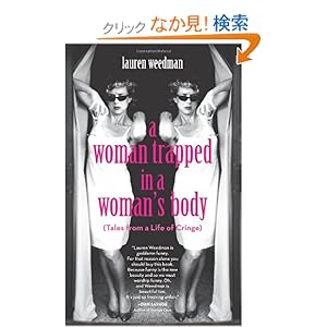 【クリックでお店のこの商品のページへ】A Woman Trapped in a Woman’s Body: Tales from a Life of Cringe