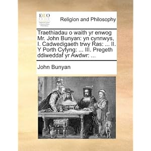 【クリックで詳細表示】Traethiadau O Waith Yr Enwog Mr. John Bunyan： Yn Cynnwys， I. Cadwedigaeth Trwy Ras： ... II. y Porth Cyfyng： ... III. Pregeth Ddiweddaf Yr Awdwr： ... [ペーパーバック]