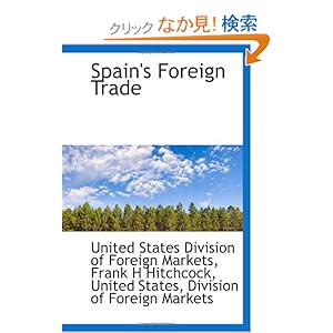【クリックでお店のこの商品のページへ】Spain’s Foreign Trade: Frank H Hitchc, United States Division of Foreign Markets: 洋書