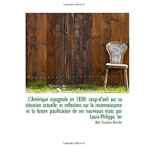 【クリックで詳細表示】L’Am-rique espagnole en 1830： coup-d’oeil sur sa situation actuelle： et reflexions sur la reconnaiss [ペーパーバック]