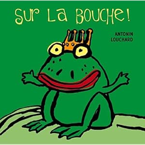 Sur la bouche ! : Un livre à embrasser