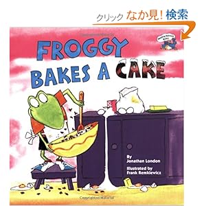【クリックでお店のこの商品のページへ】Froggy Bakes a Cake: Jonathan London, Frank Remkiewicz: 洋書