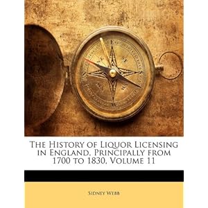 【クリックで詳細表示】The History of Liquor Licensing in England， Principally from 1700 to 1830， Volume 11： Sidney Webb： 洋書