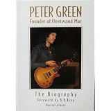 Peter Green: Founder of "Fleetwood Mac" - The Biography