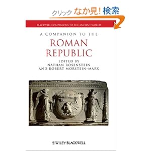 【クリックでお店のこの商品のページへ】A Companion to the Roman Republic (Blackwell Companions to the Ancient World): Nathan Rosenstein, Robert Morstein-Marx: 洋書