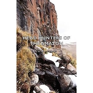 【クリックで詳細表示】Head Hunters of the Amazon： F. W. Up De Graff： 洋書