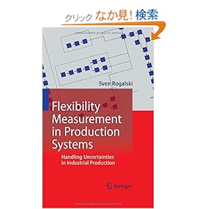 【クリックでお店のこの商品のページへ】Flexibility Measurement in Production Systems: Handling Uncertainties in Industrial Production: Sven Rogalski: 洋書